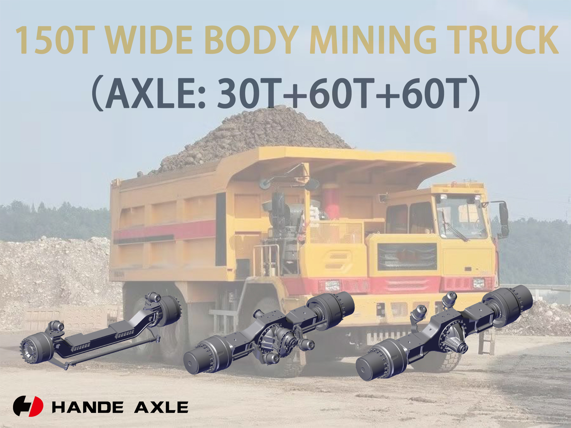 HanDe successfully developed the 150T grade large tonnage wide body mining truck axle